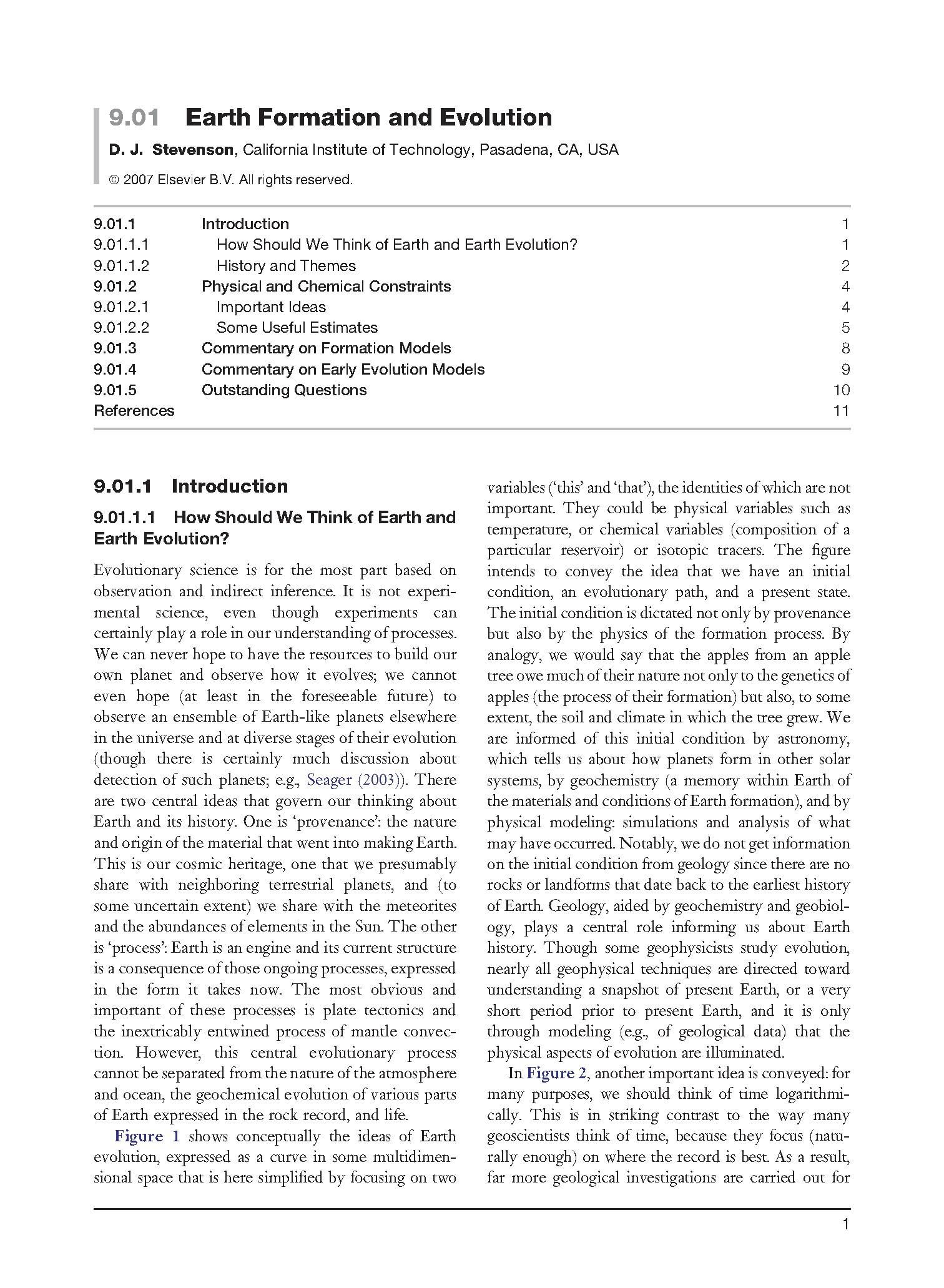 9.01 Earth Formation and Evolution D. J. Stevenson, California Institute of Technology, Pasadena, CA, USA ВЄ 2007 Elsevier B.V. All rights reserved. 9.01.1 Introduction 1 9.01.1.1 How Should We Think of Earth and Earth Evolution? 1 9.01.1.2 History and Themes 2 9.01.2 Physical and Chemical Constraints 4 9.01.2.1 Important Ideas 4 9.01.2.2 Some Usef