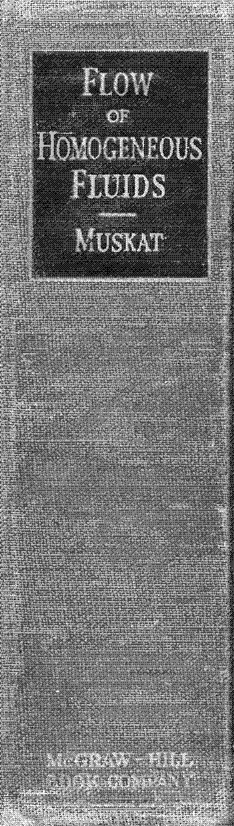 THE FLOW OF HOMOGENEOUS FLUIDS THROUGH POROUS MEDIA